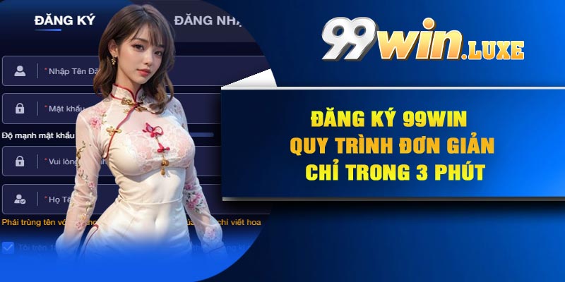 Đăng Ký 99Win – Quy Trình Đơn Giản Chỉ Trong 3 Phút