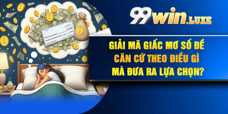 Giải mã giấc mơ số đề căn cứ theo điều gì mà đưa ra lựa chọn?