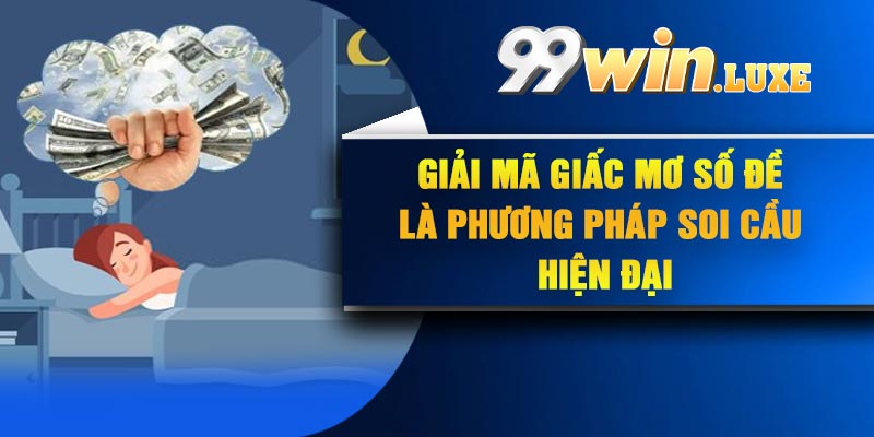 Giải mã giấc mơ số đề là phương pháp soi cầu hiện đại