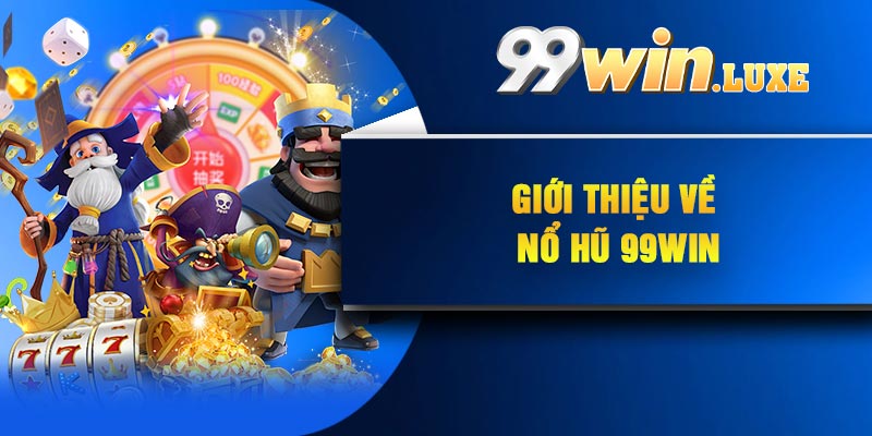 Giới thiệu về nổ hũ 99Win