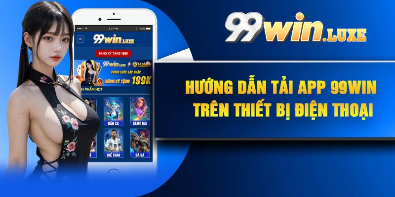 Hướng dẫn tải app 99Win trên thiết bị điện thoại