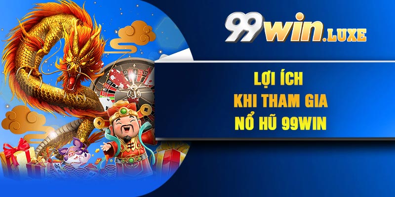 Lợi ích khi tham gia nổ hũ 99Win