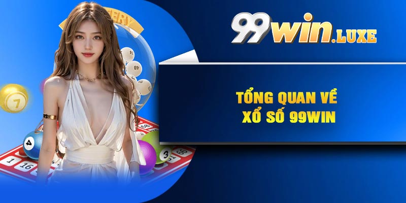 Tổng quan về xổ số 99Win
