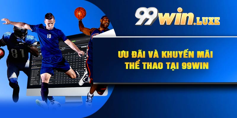 Ưu đãi và khuyến mãi thể thao tại 99Win